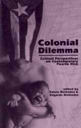 9780896084414-0896084418-Colonial Dilemma: Critical Perspectives on Contemporary Puerto Rico