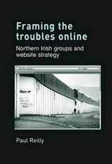 9780719082337-0719082331-Framing the Troubles Online: Northern Irish groups and website strategy