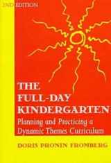 9780807733738-0807733733-The Full-Day Kindergarten: Planning and Practicing a Dynamic Themes Curriculum (Early Childhood Education Series)