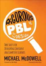 9781506359021-1506359027-Rigorous PBL by Design: Three Shifts for Developing Confident and Competent Learners (Corwin Teaching Essentials)