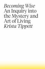 9781410494054-1410494055-Becoming Wise: An Inquiry into the Mystery and Art of Living (Thorndike Press Large Print Inspirational Series)