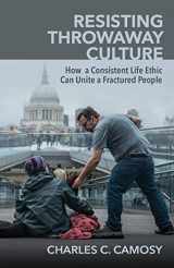 9781565486874-1565486870-Resisting Throwaway Culture: How a Consistent Life Ethic Can Unite a Fractured People