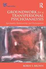 9781138571891-113857189X-Groundwork for a Transpersonal Psychoanalysis: Spirituality, Relationship, and Participation (Psyche and Soul)