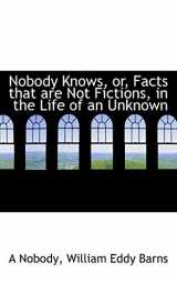 9780559724589-0559724586-Nobody Knows, or, Facts that are Not Fictions, in the Life of an Unknown