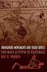 9780691058825-0691058822-Indigenous Movements and Their Critics: Pan-Maya Activism in Guatemala