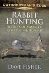 9781580112055-1580112056-Rabbit Hunting: Secrets of a Master Cottontail Hunter (Outdoorsman's Edge Guides)