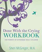 9780997352245-0997352248-Done With The Crying WORKBOOK: for Parents of Estranged Adult Children