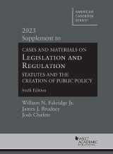 9781636598987-1636598986-Cases and Materials on Legislation and Regulation, Statutes and the Creation of Public Policy, 6th, 2023 Supplement (American Casebook Series)