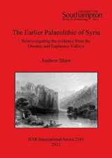 9781407309248-1407309242-The Earlier Palaeolithic of Syria: Reinvestigating the Evidence from the Orontes and Euphrates Valleys (BAR International)