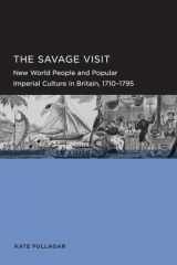 9780520289550-0520289552-Savage Visit (Berkeley Series in British Studies): New World People and Popular Imperial Culture in Britain, 1710–1795 (Volume 3)