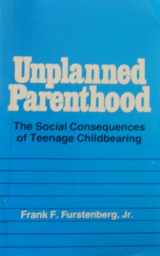 9780029110300-0029110300-Unplanned Parenthood: The Social Consequences of Teenage Childbearing