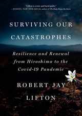 9781620978153-1620978156-Surviving Our Catastrophes: Resilience and Renewal from Hiroshima to the COVID-19 Pandemic