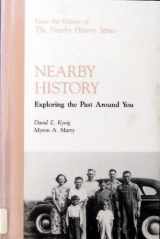 9780761991588-0761991581-Nearby History: Exploring the Past Around You (American Association for State and Local History)