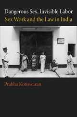 9780691142500-0691142505-Dangerous Sex, Invisible Labor: Sex Work and the Law in India
