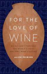 9781612347646-1612347649-For the Love of Wine: My Odyssey through the World's Most Ancient Wine Culture