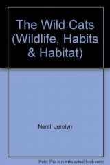 9780896862494-0896862496-The Wild Cats (Wildlife, Habits & Habitat)