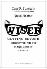 9781422122990-1422122999-Wiser: Getting Beyond Groupthink to Make Groups Smarter