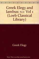 9780674992849-0674992849-Greek Elegy and Iambus: Greek Elegy, Iambus and Anacreontea I (Loeb Classical Library) (Volume 1)
