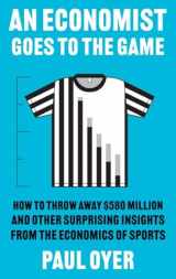 9780300274127-0300274122-An Economist Goes to the Game: How to Throw Away $580 Million and Other Surprising Insights from the Economics of Sports