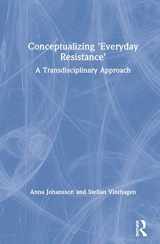 9781138556546-1138556548-Conceptualizing 'Everyday Resistance': A Transdisciplinary Approach