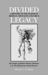 9781556430350-1556430353-Divided Legacy, Volume II: The Origins of Modern Medicine: J. B. Van Helmont to Claude Bernard