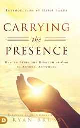 9780768448665-0768448662-Carrying the Presence: How to Bring the Kingdom of God to Anyone, Anywhere