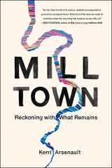 9781250155931-1250155932-Mill Town: Reckoning with What Remains