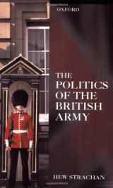 9780198206705-0198206704-The Politics of the British Army
