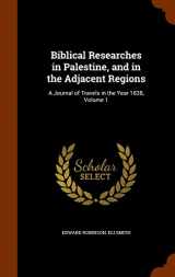 9781345081367-1345081367-Biblical Researches in Palestine, and in the Adjacent Regions: A Journal of Travels in the Year 1838, Volume 1