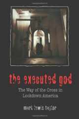 9780800632830-0800632834-The Executed God: The Way of the Cross in Lockdown America
