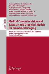 9783319611877-3319611879-Medical Computer Vision and Bayesian and Graphical Models for Biomedical Imaging: MICCAI 2016 International Workshops, MCV and BAMBI, Athens, Greece, ... Vision, Pattern Recognition, and Graphics)