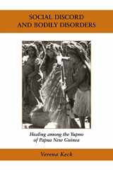 9780890894040-0890894043-Social Discord and Bodily Disorders: Healing Among the Yupno of Papua New Guinea (Ethnographic Studies in Medical Anthropology Series)
