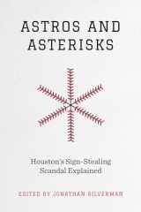 9781477327425-1477327428-Astros and Asterisks: Houston's Sign-Stealing Scandal Explained (Terry and Jan Todd Series on Physical Culture and Sports)