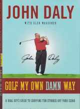 9780061431029-0061431028-Golf My Own Damn Way: A Real Guy's Guide to Chopping Ten Strokes Off Your Score