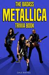 9781955149020-195514902X-The Badass Metallica Trivia Book: Uncover The Epic History Behind The American Heavy Metal Band!
