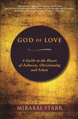 9780983358923-0983358923-God of Love: A Guide to the Heart of Judaism, Christianity and Islam