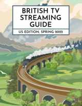 9781956058062-1956058060-British TV Streaming Guide: US Edition, Spring 2022