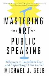 9781608686278-1608686272-Mastering the Art of Public Speaking: 8 Secrets to Transform Fear and Supercharge Your Career
