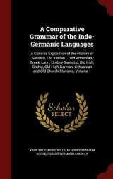 9781297538582-1297538587-A Comparative Grammar of the Indo-Germanic Languages: A Concise Exposition of the History of Sanskrit, Old Iranian ... Old Armenian, Greek, Latin, ... Lithuanian and Old Church Slavonic, Volume 1
