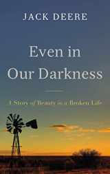 9780310538141-0310538149-Even in Our Darkness: A Story of Beauty in a Broken Life