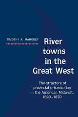 9780521530620-0521530628-River Towns in the Great West: The Structure of Provincial Urbanization in the American Midwest, 1820–1870