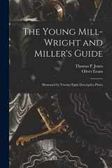 9781015565357-1015565352-The Young Mill-Wright and Miller's Guide: Illustrated by Twenty-Eight Descriptive Plates