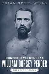 9780807152997-0807152994-Confederate General William Dorsey Pender: The Hope of Glory (Conflicting Worlds: New Dimensions of the American Civil War)
