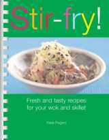 9781561485963-1561485969-Stir-Fry! : Fresh and Tasty Recipes for Your Wok and Skillet