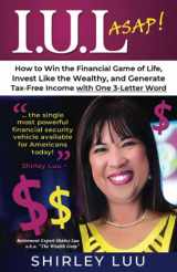 9780578907055-0578907054-IUL ASAP: How to Win the Financial Game of Life, Invest Like the Wealthy, and Generate Tax-Free Income with One 3-Letter Word