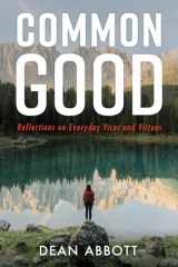 9781725259140-1725259141-Common Good: Reflections on Everyday Vices and Virtues