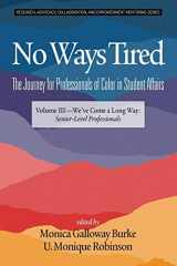 9781641137638-1641137630-No Ways Tired: The Journey for Professionals of Color in Student Affairs: Volume III - We've Come a Long Way: Senior-Level Professionals (Research, ... and Empowerment Mentoring Series)
