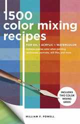 9781600588969-1600588964-1,500 Color Mixing Recipes for Oil, Acrylic & Watercolor: Achieve precise color when painting landscapes, portraits, still lifes, and more (Volume 1) (Color Mixing Recipes, 1)