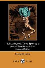 9781409985983-1409985989-Sut Lovingood: Yarns Spun by a Nat'ral Born Durn'd Fool (Illustrated Edition) (Dodo Press)
