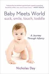 9781250044815-1250044812-Baby Meets World: Suck, Smile, Touch, Toddle: A Journey Through Infancy